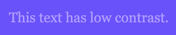 Light purple text on a violet background reading "This text has low contrast".